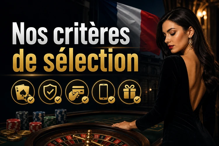 Nos critères de sélection